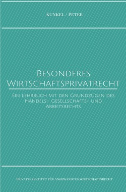 Schriftenreihe des Privaten Intituts für Angewandtes Wirtschaftsrecht / Besonderes Wirtschaftsprivatrecht von Kunkel,  Prof. Dr. Carsten, Kunkel,  Prof. Dr. iur. Carsten, Peter,  Prof. Dr. Jörg