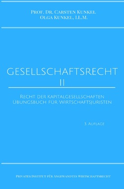 Schriftenreihe des Privaten Intituts für Angewandtes Wirtschaftsrecht / Gesellschaftsrecht II von Kunkel,  LL.M.,  Olga, Kunkel,  Prof. Dr. iur. Carsten