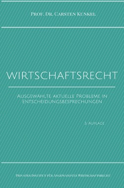 Schriftenreihe des Privaten Intituts für Angewandtes Wirtschaftsrecht / Wirtschaftsrecht von Kunkel,  Prof. Dr. iur. Carsten