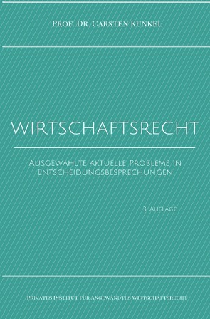 Schriftenreihe des Privaten Intituts für Angewandtes Wirtschaftsrecht / Wirtschaftsrecht von Kunkel,  Prof. Dr. iur. Carsten