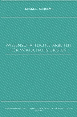 Schriftenreihe des Privaten Intituts für Angewandtes Wirtschaftsrecht / Wissenschaftliches Arbeiten für Wirtschaftsjuristen von Kunkel,  Prof. Dr. iur. Carsten