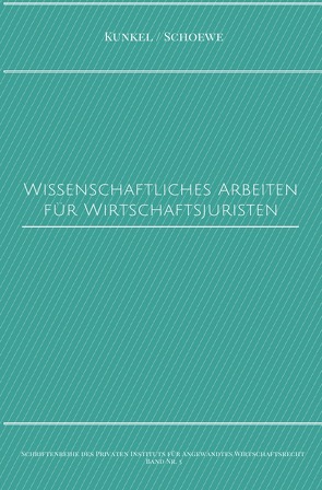 Schriftenreihe des Privaten Intituts für Angewandtes Wirtschaftsrecht / Wissenschaftliches Arbeiten für Wirtschaftsjuristen von Kunkel,  Prof. Dr. iur. Carsten