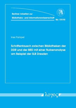 Schriftentausch zwischen Bibliotheken der DDR und der BRD mit einer Nutzenanalyse am Beispiel der SLB Dresden von Pampel,  Ines