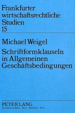 Schriftformklauseln in Allgemeinen Geschäftsbedingungen von Weigel,  Michael