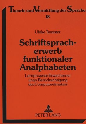 Schriftspracherwerb funktionaler Analphabeten von Tymister,  Ulrike