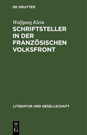 Schriftsteller in der französischen Volksfront von Klein,  Wolfgang