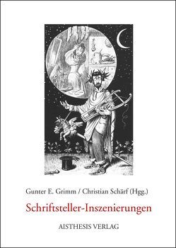 Schriftsteller-Inszenierungen von Alefeld,  Yvonne P, Amann,  Wilhelm, Delabar,  Walter, Ditschke,  Stephan, Ernst,  Christoph, Florack,  Ruth, Grimm,  Gunter E., Gropp,  Petra, Heimböckel,  Dieter, Herchert,  Gaby, Knopf,  Jan, Schärf,  Christian, Schmiedt,  Helmut, Selbmann,  Rolf, Wehdeking,  Volker, Werlein,  Uwe