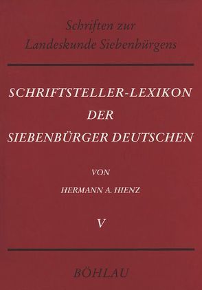 Schriftsteller-Lexikon der Siebenbürger Deutschen. Bio-bibliographisches Handbuch für Wissenschaft, Dichtung und Publizistik von Hienz,  Hermann Adolf