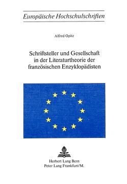 Schriftsteller und Gesellschaft in der Literaturtheorie der französischen Enzyklopädisten von Opitz,  Alfred