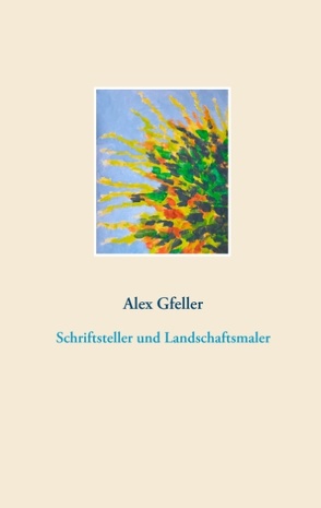 Schriftsteller und Landschaftsmaler von Gfeller,  Alex