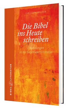 Die Bibel ins Heute schreiben von Gellner,  Christoph