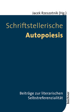 Schriftstellerische Autopoiesis von Rzeszotnik,  Jacek