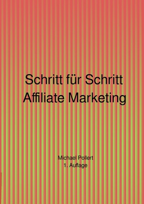 Schritt für Schritt Affiliate Marketing 1. Auflage von Pollert,  Michael