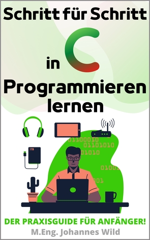 Schritt für Schritt in C Programmieren lernen von Wild,  M.Eng. Johannes