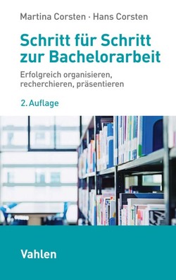 Schritt für Schritt zur Bachelorarbeit von Corsten,  Hans, Corsten,  Martina