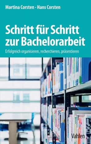 Schritt für Schritt zur Bachelorarbeit von Corsten,  Hans, Corsten,  Martina