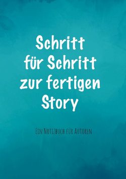 Schritt für Schritt zur fertigen Story von Döhling,  Nicole