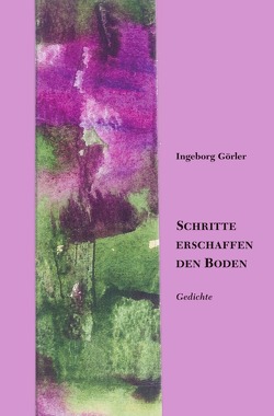 Schritte erschaffen den Boden von Görler,  Ingeborg