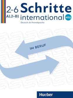 Schritte international Neu 2–6 Deutsch im Beruf von Baum,  Wolfgang, Bosch,  Gloria, Dahmen,  Kristine, Haas,  Ulrike, Hanke,  Katja, Heuer,  Wiebke, Jotzo,  Sandra, Müller,  Annette, Schober,  Edith, von Täuffenbach,  Brigitte