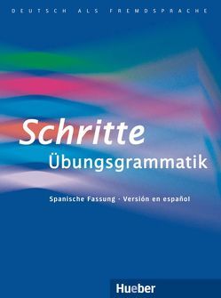 Schritte Übungsgrammatik – La gramática completa del A1 al B1 von Amezcua Ledo,  Silvia, Duckstein,  Barbara, Gottstein-Schramm,  Barbara, Kalender,  Susanne, Specht,  Franz