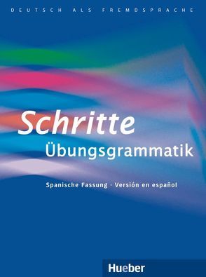 Schritte Übungsgrammatik – La gramática completa del A1 al B1 von Amezcua Ledo,  Silvia, Duckstein,  Barbara, Gottstein-Schramm,  Barbara, Kalender,  Susanne, Specht,  Franz