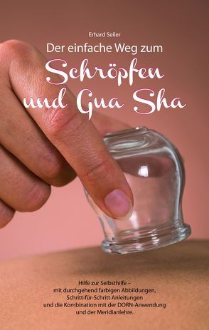 Schröpfen und Gua Sha von Seiler,  Erhard