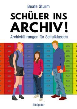 Schüler ins Archiv! von Sturm,  Beate