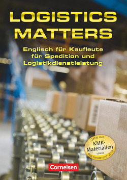 Logistics Matters – Englisch für Kaufleute für Spedition und Logistikdienstleistung – B1-Mitte B2 von Oldham,  Peter