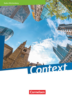 Context – Baden-Württemberg – Ausgabe 2019 von Bartscherer,  Irene, Becker-Ross,  Ingrid, Elsäßer,  Ulrike, Fredrich,  Gerit, Freitag-Hild,  Britta, Gastpar,  Veronika, Hohwiller,  Peter, Hözel-Fröndgen,  Markus, Imig,  Ulrich, Jentsch,  Elke, Krapp,  Claudia, Leithner-Brauns,  Annette, Loh,  Sylvia, Maloney,  Paul, Marzinzik,  Markus, Meixner,  Claudia, Pape,  Christina, Porter,  Neil, Rietgraf,  Birgit, Ringel-Eichinger,  Angela, Schoeneberg,  Victoria, Schwarz,  Hellmut, Sedlatschek,  Andreas, Spieler,  Claudia, Sprunkel,  Marcel, Struß,  Sabine, Thürwächter,  Michael, von Bremen,  Friederike, Wittbrodt,  Inga