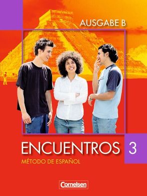 Encuentros – Método de Español – Spanisch als 3. Fremdsprache – Ausgabe B – 2007 – Band 3 von Amann,  Klaus A., Marín Barrera,  Sara, Schleyer,  Jochen, Vicente Álvarez,  Araceli, Wlasak-Feik,  Christine