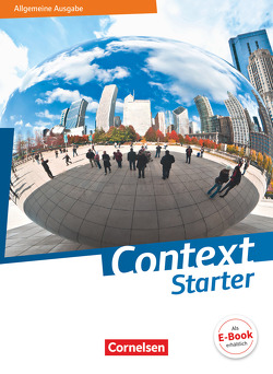 Context Starter – Allgemeine Ausgabe 2018 von Bamber,  Graham Carl, Bartscherer,  Irene, Becker-Ross,  Ingrid, Czekay,  Angelika, Hohwiller,  Peter, Leithner-Brauns,  Annette, Maloney,  Paul, Schwarz,  Hellmut, Sprunkel,  Marcel, Struß,  Sabine, Thürwächter,  Michael, von Bremen,  Friederike