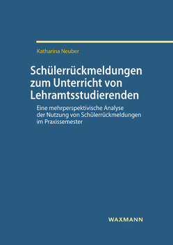 Schülerrückmeldungen zum Unterricht von Lehramtsstudierenden von Neuber,  Katharina