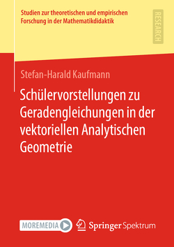 Schülervorstellungen zu Geradengleichungen in der vektoriellen Analytischen Geometrie von Kaufmann,  Stefan-Harald