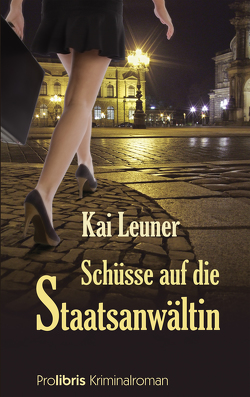 Schüsse auf die Staatsanwältin von Leuner,  Kai