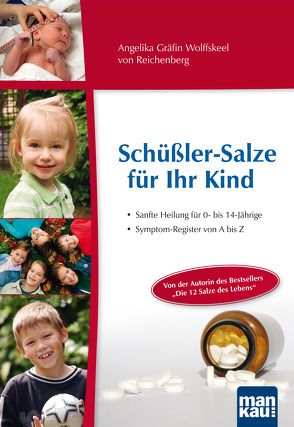 Schüßler-Salze für Ihr Kind – Sanfte Heilung für 0- bis 14-jährige von Gräfin Wolffskeel von Reichenberg,  Angelika