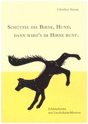 Schüttel die Birne, Hund, Dann wird’s im Hirne Bunt von Sturm,  Günther