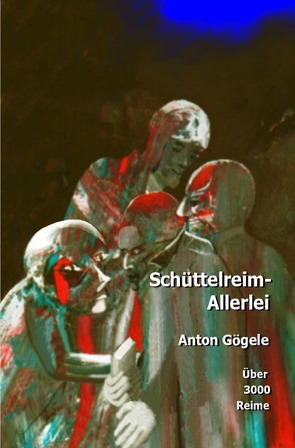 Schüttelreim-Allerlei von Gögele,  Anton