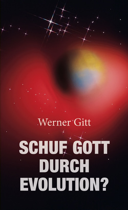 Schuf Gott durch Evolution?144 von Gitt,  Werner