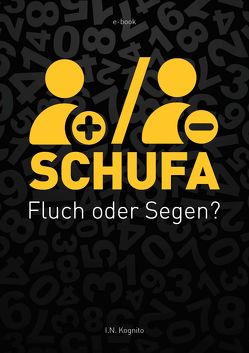 SCHUFA – Fluch oder Segen? von Kognito,  I.N.