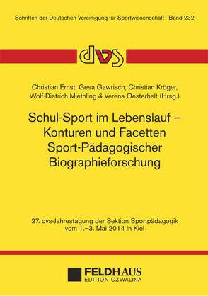 Schul-Sport im Lebenslauf – Konturen und Facetten Sport-Pädagogischer Biographieforschung von Ernst,  Christian, Gawrisch,  Gesa, Kröger,  Christian, Miethling,  Wolf D