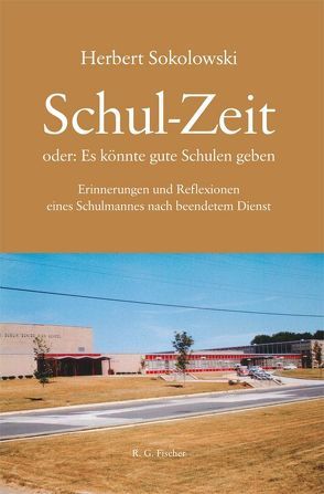 Schul-Zeit oder: Es könnte gute Schulen geben von Sokolowski,  Herbert