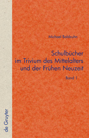 Schulbücher im Trivium des Mittelalters und der Frühen Neuzeit von Baldzuhn,  Michael