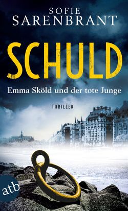 Schuld – Emma Sköld und der tote Junge von Granz,  Hanna, Sarenbrant,  Sofie