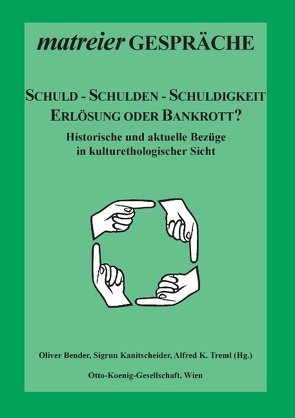 Schuld – Schulden – Schuldigkeit von Bender,  Oliver, Kanitscheider,  Sigrun, Treml,  Alfred K.