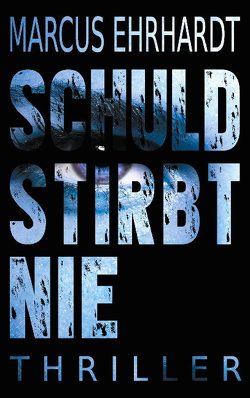 Schuld stirbt nie von Ehrhardt,  Marcus