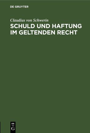 Schuld und Haftung im geltenden Recht von Schwerin,  Claudius von