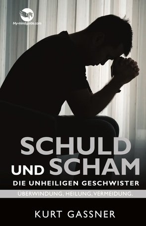 Schuld Und Scham Die Unheiligen Geschwister von Kurt Friedrich,  Gassner