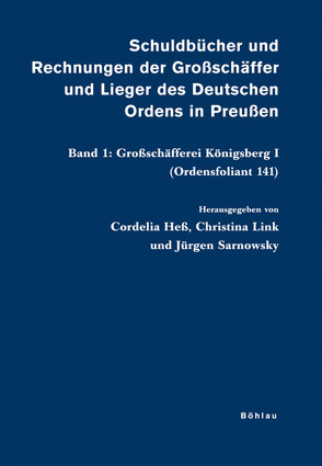 Schuldbücher und Rechnungen der Großschäffer und Lieger des Deutschen Ordens in Preußen von Heß,  Cordelia, Link,  Christina, Sarnowsky,  Jürgen