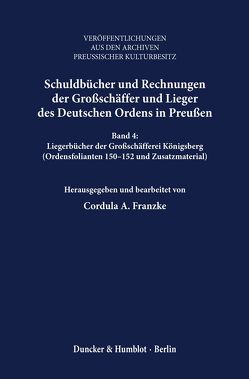 Schuldbücher und Rechnungen der Großschäffer und Lieger des Deutschen Ordens in Preußen. von Franzke,  Cordula A.