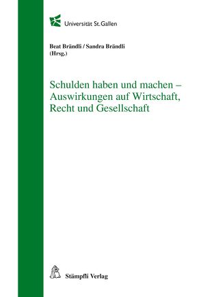 Schulden haben und machen – Auswirkungen auf Wirtschaft, Recht und Gesellschaft von Brändli,  Beat, Brändli,  Sandra